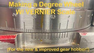 Making a Vernier Degree Wheel for the New Hobbing Machine!