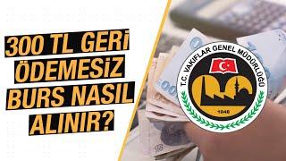 300 TL Geri Ödemesiz Burs Nasıl Alınır? Üniversite Öğrencileri İçin VGM Burs Ödemeleri...