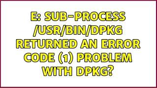 Ubuntu: E: Sub-process /usr/bin/dpkg returned an error code (1) problem with dpkg?