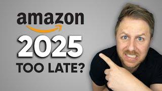 Is It Too Late To Start Amazon FBA In 2025? THE TRUTH