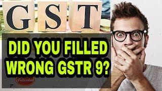 FILLED WRONG GSTR 9 ANNUAL RETURN ?