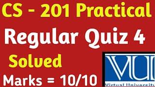 CS - 201 Practical | Regular Quiz 4 | Solved Quiz Vu 2023 | Vu solved Quiz 2023 |