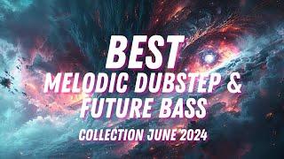 BEST Melodic Dubstep & Future Bass Collection June 2024