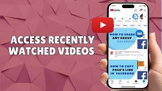 How to Access Your Recently Watched Videos on YouTube