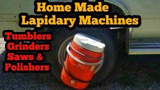 Home Made Lapidary Machines :Tumblers Grinders Saws & Polishers