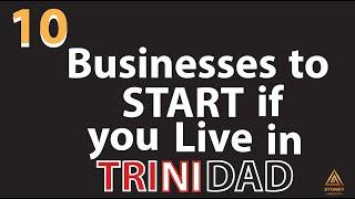 Top 10 Businesses to Start if you live in Trinidad and Tobago