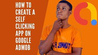 How To Create A Self Clicking App To Earn On Admob - Google Admob