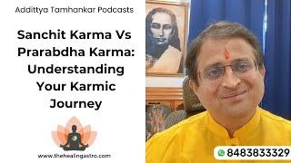 Sanchit Karma vs Prarabdha Karma: Understanding Your Karmic Journey