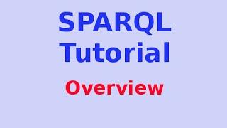 Simple SPARQL Tutorial 1/29: Overview