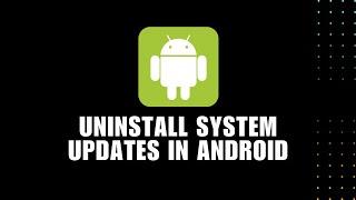 ️ NEW METHOD: No Reset Needed! How To Uninstall System Updates in Android Phone (2024)