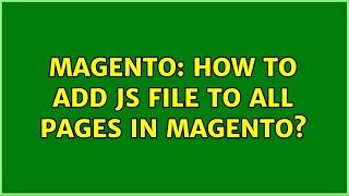 Magento: How to add JS file to all pages in Magento? (2 Solutions!!)