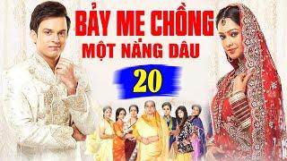 Bảy Mẹ Chồng Một Nàng Dâu - Tập 20 | Phim Bộ Tình Cảm Ấn Độ Mới Hay Nhất Lồng Tiếng