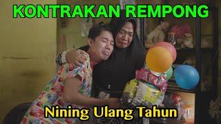 NINING ULANG TAHUN || KONTRAKAN REMPONG EPISODE  544