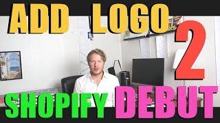 Shopify Debut Theme Tutorial (Part 2) - How to Add Logo to Shopify Store 2018