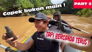 EKSPEDISI sungai KALIMANTAN | Part 2