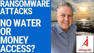 Ransomware Attacks - No Water or Money Access?