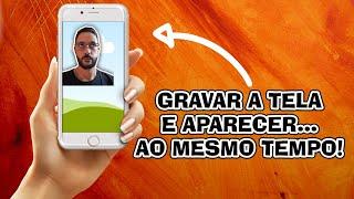 COMO GRAVAR A TELA DO CELULAR E APARECER AO MESMO TEMPO?