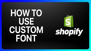 How To Use Custom Font Shopify Tutorial