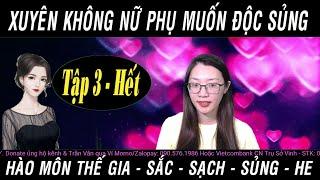 Xuyên Không Nữ Phụ Muốn Độc Sủng | Tập 3 - Hết | Truyện Ngôn Tình Hay Mc Trần Vân & Vị Hy