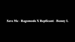 Save Me - Ragemode X Replicant - Benny L (TITAN Mash-up)