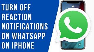 How to Turn OFF Reaction Notifications on WhatsApp on iPhone (2024)