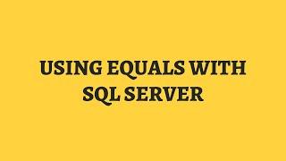 How To Use The SQL Equals Operator. A complete beginners lesson on how to use SQL Server