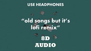 old songs but it's lofi remix (8D Audio)