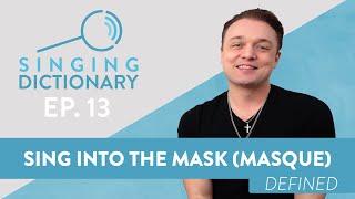 “Sing Into The Mask (Masque) - Singing Dictionary Ep. 13