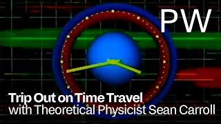 Trip Out on Time Travel With Theoretical Physicist Sean Carroll