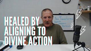 Healed by Aligning to Divine Action - You:Transformed Thursday (Jon)