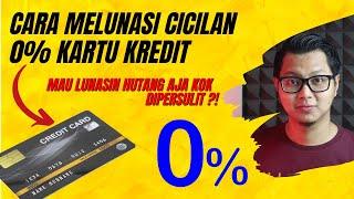 CARA MELUNASI CICILAN NOL PERSEN KARTU KREDIT - PELUNASAN CICILAN 0% KARTU KREDIT LEBIH AWAL !