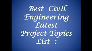 Best Civil Engineering Latest Project Topics List / Engineering Projects / B. E  Final Year Projects