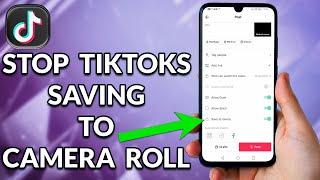 How To Stop TikToks Saving To Camera Roll
