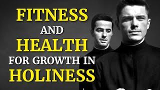 Fitness and Health for Growth in Holiness | The Catholic Gentleman