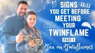 What SIGNS do you get before Meeting your Twinflame ? | 11:11 | TEA ON TWINFLAMES | Ep2 - PART 1