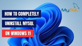 How to Completely Uninstall MySQL from Windows 11