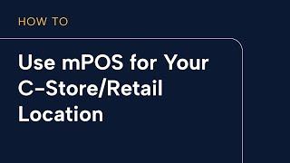 Using the mPOS for your C-Store/Retail environment.