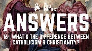 Answers | Episode 16 - What's The Difference Between Catholicism & Christianity?
