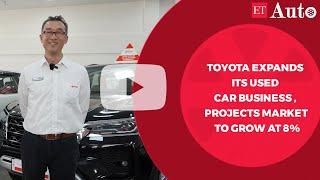 Toyota expands its used car business , projects market to grow at 8%