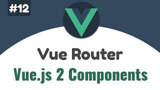 #12 - Vue.js Router | Vue 2 Components, Beginners tutorial