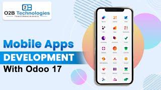 Mastering Odoo 17: Advanced Mobile App Development for Extended Functionality