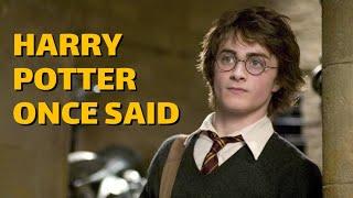 Harry Potter Once Said...