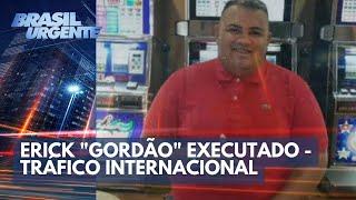 PCC: Erick "Gordão" executado - Integrante do narcotráfico | Brasil Urgente