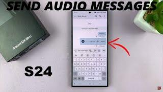 How To Send Audio Text Messages On Samsung Galaxy S24 / S24 Ultra