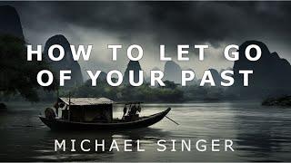 Michael Singer - How to Let Go of Your Past