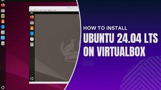 HOW TO INSTALL UBUNTU 24.04 LTS ON VIRTUALBOX