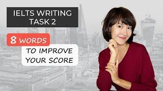 8 words you must use in IELTS Writing Task 2