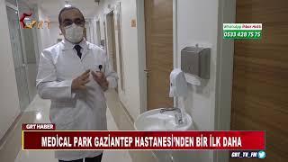 MEDİCAL PARK GAZİANTEP HASTANESİ’NDEN BİR İLK DAHA