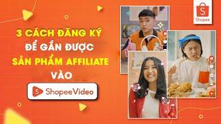 3 Cách Đăng Ký Đăng Sản Phẩm Affiliate Vào Shopee Video Làm Tiếp Thị Liên Kết