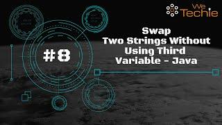 #8: Swap Two Strings Without Using Third Variable - Java [WeTechie]